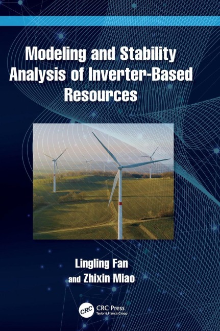 Modeling and Stability Analysis of Inverter-Based Resources - Lingling Fan, Zhixin Miao