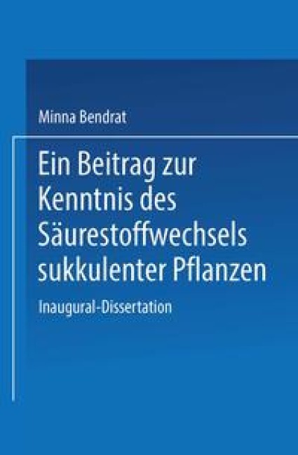 Ein Beitrag zur Kenntnis des Säurestoffwechsels sukkulenter Pflanzen - Minna Bendrat