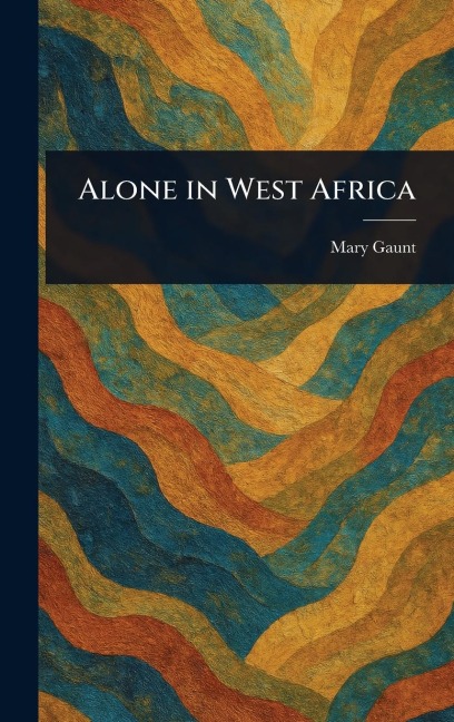 Alone in West Africa - Mary Gaunt