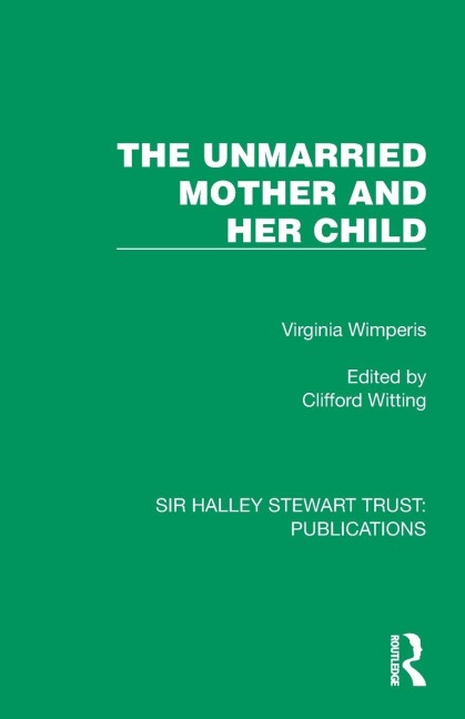 The Unmarried Mother and Her Child - Virginia Wimperis