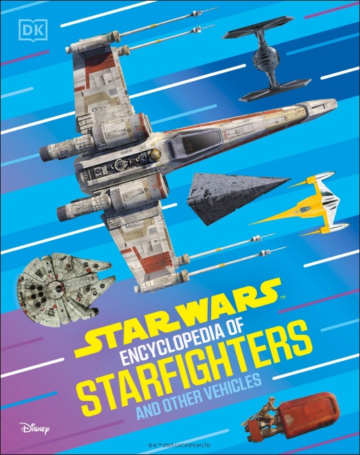 Star Wars Encyclopedia of Starfighters and Other Vehicles - Brandon Wainerdi