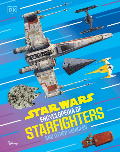 Star Wars Encyclopedia of Starfighters and Other Vehicles - Brandon Wainerdi