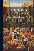 Cover-Bild zum Titel 'Elementos De Gramática Castellana, Para Uso De Los Niños' von 'Eugenio J. De Elosu'