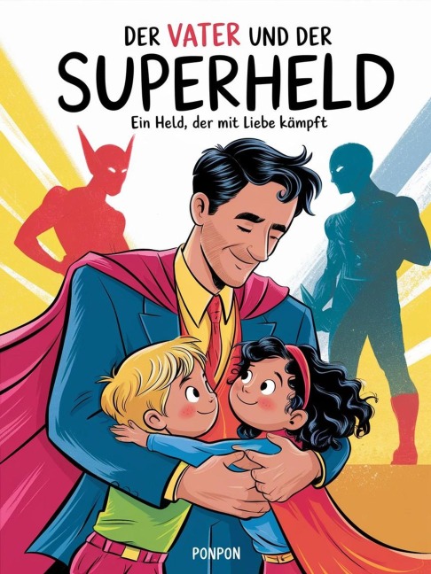 Der Vater und der Superheld : Ein Held, der mit Liebe kämpft - Ponpon