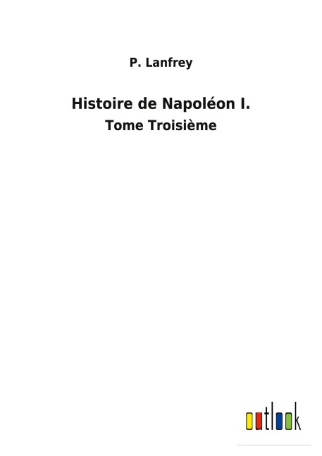 Histoire de Napoléon I. - P. Lanfrey