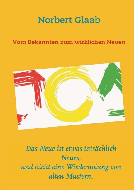 Vom Bekannten zum wirklichen Neuen - Norbert Glaab