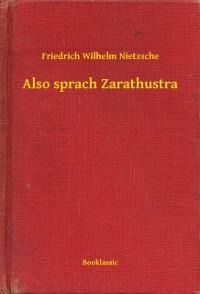 Also sprach Zarathustra - Friedrich Wilhelm Nietzsche