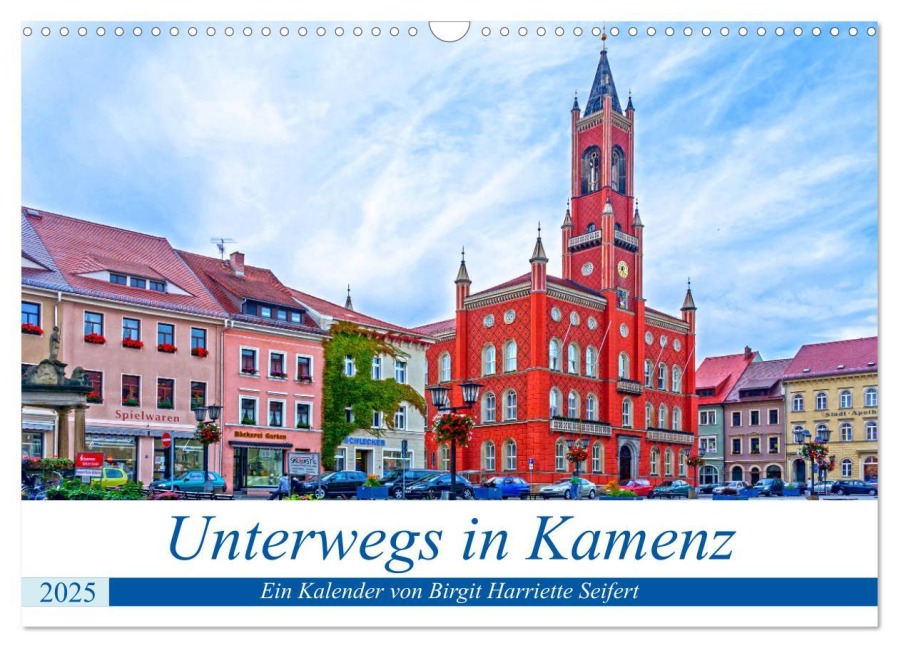 Unterwegs in Kamenz (Wandkalender 2025 DIN A3 quer), CALVENDO Monatskalender - Birgit Harriette Seifert