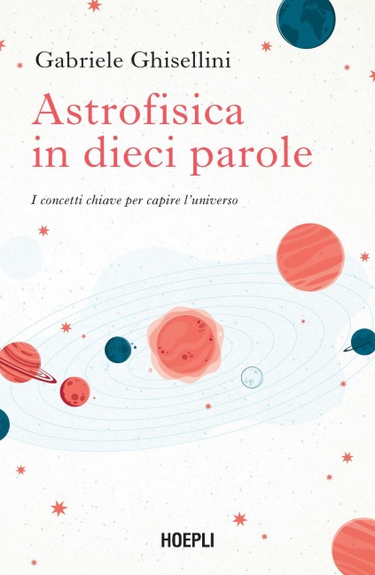 Astrofisica in dieci parole. I concetti chiave per capire l'Universo - Gabriele Ghisellini