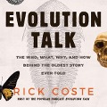 Evolution Talk: The Who, What, Why, and How Behind the Oldest Story Ever Told - Rick Coste
