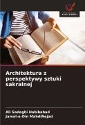 Cover-Bild zum Titel 'Architektura z perspektywy sztuki sakralnej' von 'Ali Sadeghi Habibabad, Jamal-E-Din Mahdinejad'