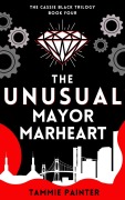 Cover-Bild zum Titel 'The Unusual Mayor Marheart (The Cassie Black Trilogy, #4)' von 'Tammie Painter'