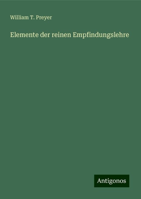 Elemente der reinen Empfindungslehre - William T. Preyer