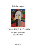 Cover-Bild zum Titel 'L' immagine proibita. Una storia intellettuale dell'iconoclastia' von 'Alain Besançon'