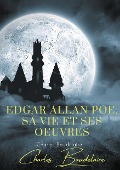 Edgar Poe, sa vie et ses oeuvres - Charles Baudelaire