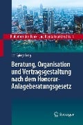 Beratung, Organisation und Vertragsgestaltung nach dem Honorar-Anlageberatungsgesetz - Lea Spiegelberg