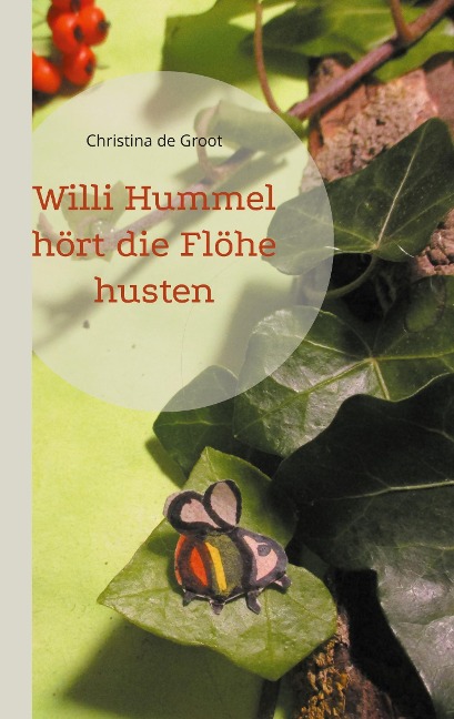 Willi Hummel hört die Flöhe husten - Christina de Groot