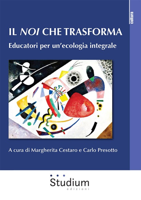 Il noi che trasforma. Educatori per un'ecologia integrale - 
