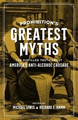 Prohibition's Greatest Myths - 