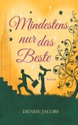 Cover-Bild zum Titel 'Mindestens nur das Beste' von 'Denise Jacobs'