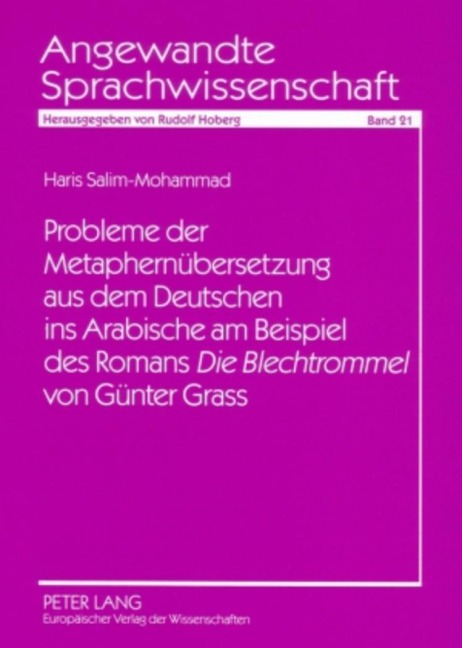 Probleme der Metaphernübersetzung aus dem Deutschen ins Arabische am Beispiel des Romans 'Die Blechtrommel' von Günter Grass - Haris Fahmy Salim-Mohammad