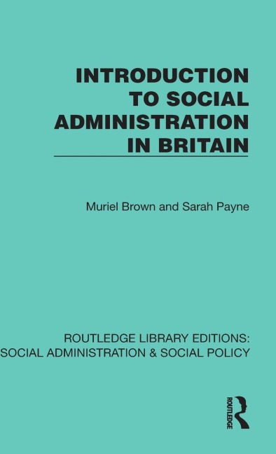 Introduction to Social Administration in Britain - Muriel Brown, Sarah Payne