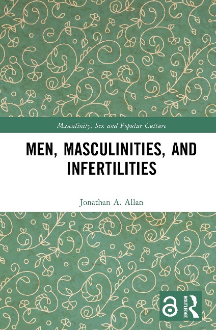 Men, Masculinities, and Infertilities - Jonathan A. Allan