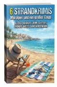 Cover-Bild zum Titel '6 Strandkrimis: Mordgier und ein großer Coup' von 'Alfred Bekker, Jan Gardemann, Thomas West, Jörn Slieter'