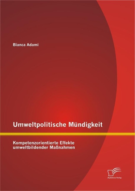 Umweltpolitische Mündigkeit: Kompetenzorientierte Effekte umweltbildender Maßnahmen - Bianca Adami