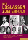 Cover-Bild zum Titel 'MIT LOSLASSEN ZUM ERFOLG' von 'Cornelia B. Bienz, Anke Pfeilsticker, Michéle Egloff, Andrea Goldbacher, Beate Grewe'