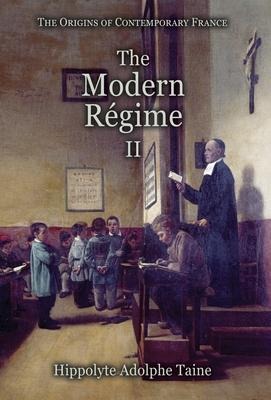 The Modern Régime - II - Hippolyte Adolphe Taine