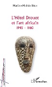 L'Hôtel Drouot et l'art africain 1945-1960 - Marlène-Michèle Biton