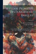 Cover-Bild zum Titel 'Histoire Primitive Des Euskariens-Basques: Langue, Poésie, Moeurs Et Caractère De Ce Peuple; Introduction À Son Histoire Ancienne Et Moderne; Volume 2' von 'J. Augustin Chaho, Charles Louis Belsunce'
