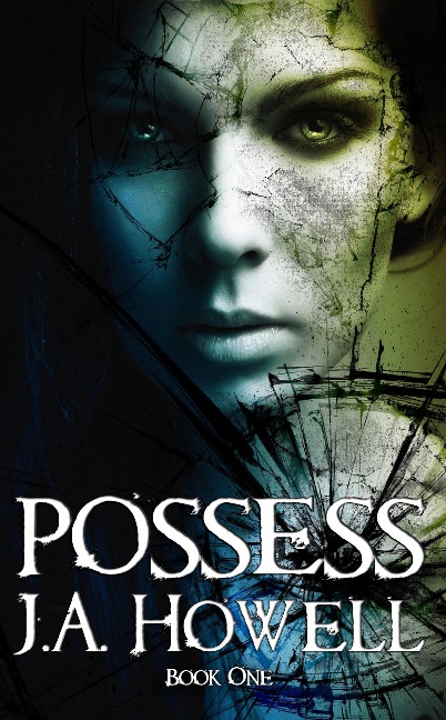 Possess  (#1, The Possess Saga) - J. A. Howell
