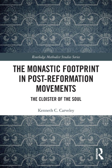 The Monastic Footprint in Post-Reformation Movements - Kenneth C. Carveley
