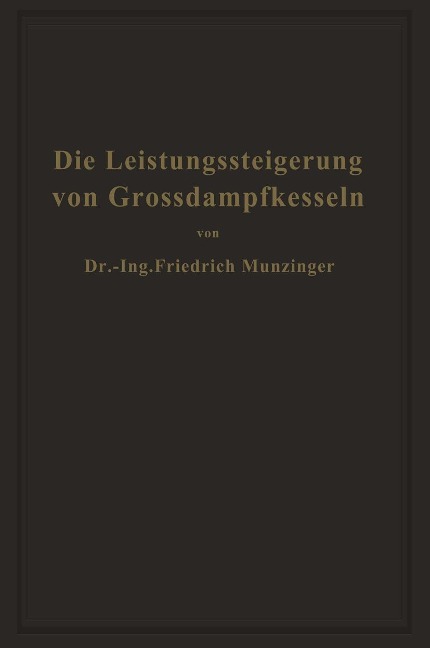 Die Leistungssteigerung von Großdampfkesseln - Friedrich Münzinger