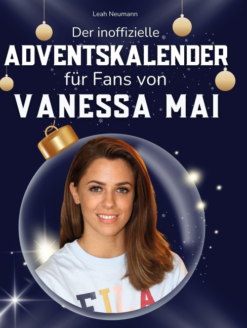 Der inoffizielle Adventskalender für Fans von Vanessa Mai - Leah Neumann