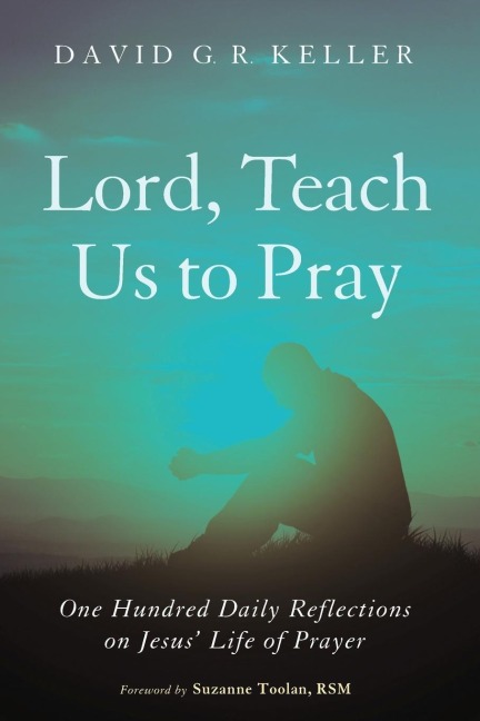 Lord, Teach Us to Pray - David G. R. Keller