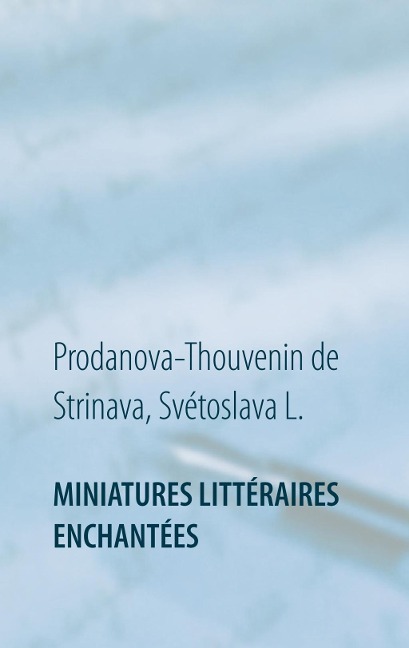 Miniatures littéraires enchantées - Svétoslava L. Prodanova-Thouvenin de Strinava