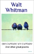 WALT WHITMAN Oh captain, my captain! And other great poems, - Walt Whitman