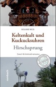Cover-Bild zum Titel 'Keltenkult und Kuckucksuhren / Hirschsprung' von 'Roland Weis'