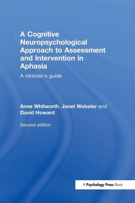 A Cognitive Neuropsychological Approach to Assessment and Intervention in Aphasia - Anne Whitworth, David Howard, Janet Webster