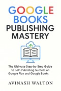 Cover-Bild zum Titel 'Google Books Publishing Mastery' von 'Avinash Walton'