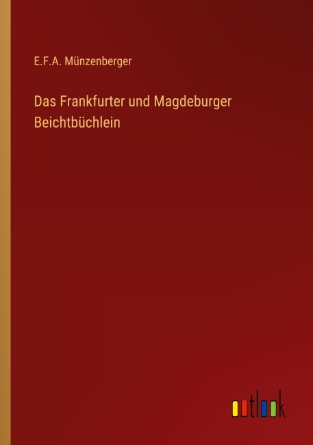 Das Frankfurter und Magdeburger Beichtbüchlein - E. F. A. Münzenberger