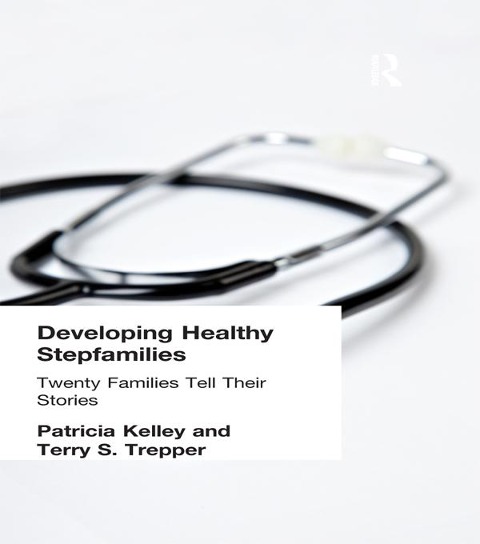 Developing Healthy Stepfamilies - Patricia Kelley, Terry S Trepper