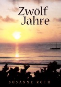 Cover-Bild zum Titel 'Zwölf Jahre' von 'Susanne Roth'