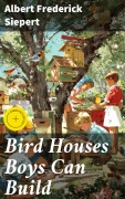 Cover-Bild zum Titel 'Bird Houses Boys Can Build' von 'Albert Frederick Siepert'