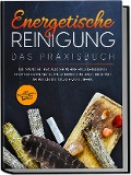 Cover-Bild zum Titel 'Energetische Reinigung - Das Praxisbuch: Mit spirituellem Räuchern eine Hausreinigung durchführen, negative Schwingungen lösen und selbständig Rituale vollziehen | inkl. Kräuterkunde & Methodenübersicht' von 'Anna-Lena Wien'