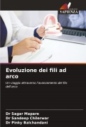 Cover-Bild zum Titel 'Evoluzione dei fili ad arco' von 'Sagar Mapare, Sandeep Chilerwar, Pinky Balchandani'