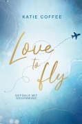 Cover-Bild zum Titel 'Love to fly: Gefühle mit Gegenwind' von 'Katie Coffee'